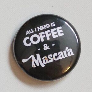 All I Need is Coffee and Mascara PIN COFFEE LOVERS